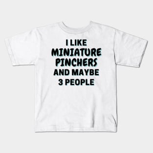 I Like Miniature Pinchers And Maybe 3 People Kids T-Shirt